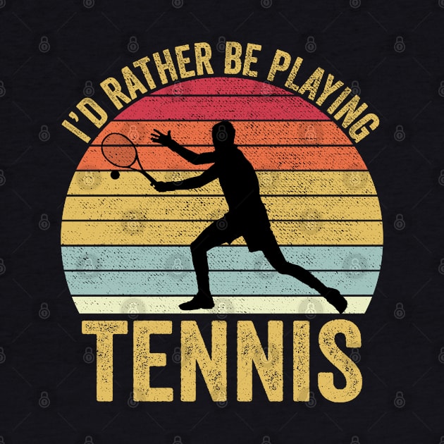 I'd Rather Be Playing Tennis by DragonTees